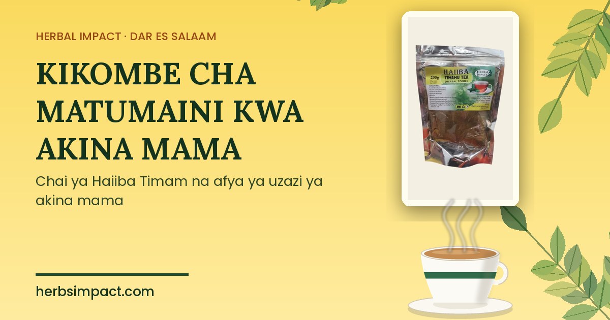 Kifurushi cha Chai ya Haiiba Timam na kikombe cha chai kinachofuka moshi, kwa afya ya uzazi ya akina mama, Herbal Impact Dar es Salaam