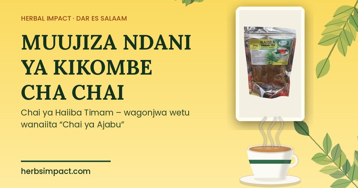 Kifurushi cha Chai ya Haiiba Timam na kikombe cha chai ya mitishamba kinachofuka moshi, Herbal Impact Dar es Salaam
